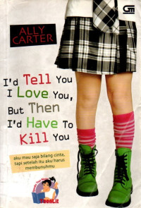Image of I'd Tell You I Love You, But Then I'd Have to Kill You